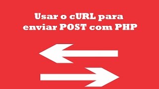 Como usar o cURL para enviar POST com PHP