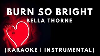 Bella Thorne - Burn So Bright (Karaoke | Instrumental)