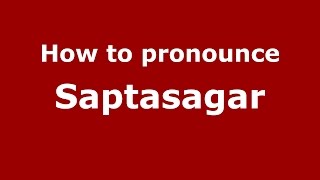 How to pronounce Saptasagar