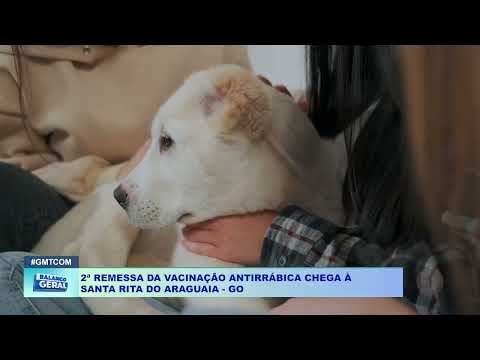 2ª REMESSA DA VACINAÇÃO ANTIRRÁBICA CHEGA À  SANTA RITA DO ARAGUAIA   GO