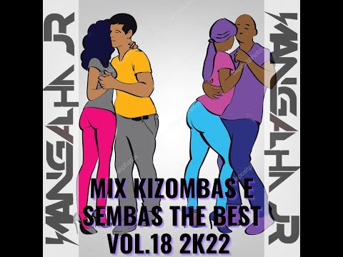 MIX KIZOMBAS E SEMBAS THE BEST VOL.18 2K22 DJ MANGALHA JR