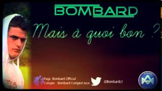 Mais A Quoi Bon ? - Bombard