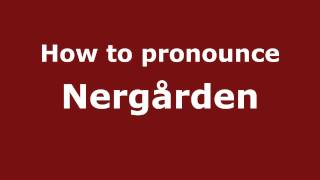 How to pronounce Nergården