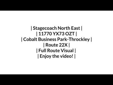FULL ROUTE VISUAL | Stagecoach NE | Route 22X | Cobalt - Throckley | 11770/YX73 OZT