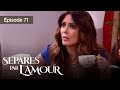 Séparés par l'amour EP 71 - Entre Amour et  Trahison - Série complète en Français