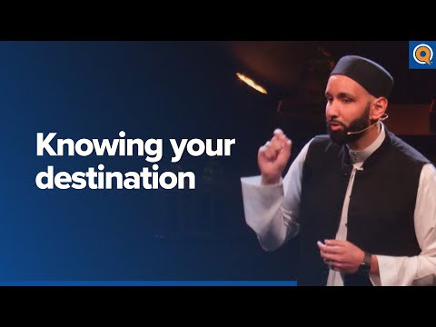 Knowing Your Destination: A Qur’anic View | Dr. Omar Suleiman