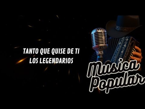 Tanto Que Quise De Ti - Los Legendarios/LETRA