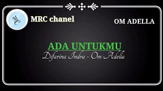 Download lagu Ada Untukmu Karaoke - Difarina Indra - OM ADELLA(@MRC chanel) mp3