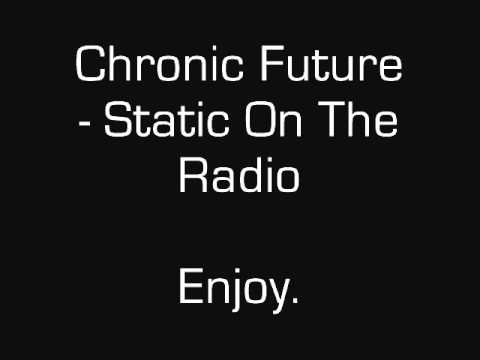 Chronic Future - Static On The Radio