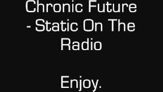 Chronic Future - Static On The Radio