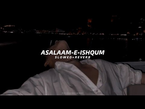 Asalaam-e-Ishqum - Slowed + Reverb
