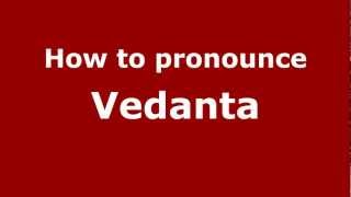 How to pronounce Vedanta