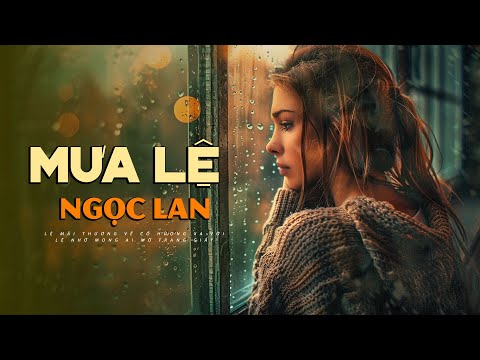 Mưa Lệ (Lam Phương) - Ngọc Lan | Lệ mãi thương về cố hương xa vời...