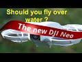 The New DJI Neo Should You Fly Over Water