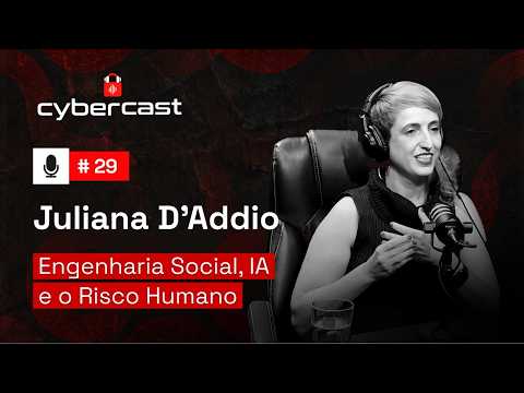 #29 - Engenharia Social, IA e o Risco Humano com Juliana D'Addio