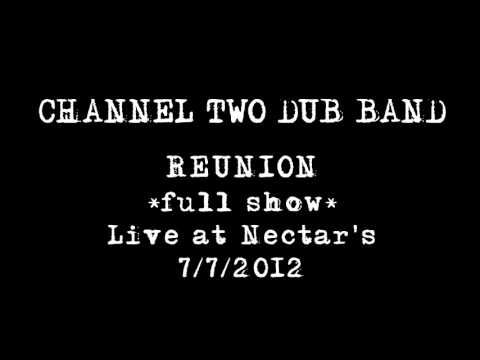CHANNEL TWO DUB BAND ♫ Reunion @ Nectar's ♫  7-7-12  *FULL SHOW*