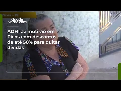 ADH faz mutirão em Picos com descontos de até 50% para quitar dívidas