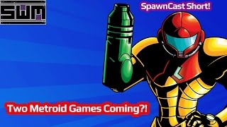 Two Metroid Games Coming?! - SpawnCast Short!