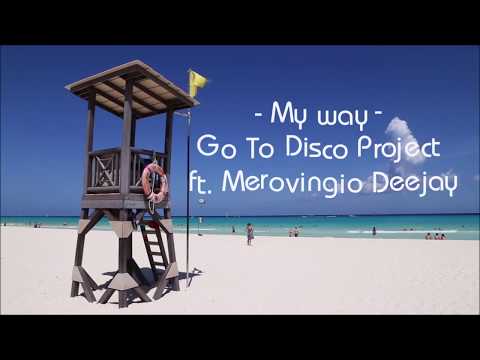 MY WAY - Go To Disco Project ft Merovingio Deejay (Official Video Clip)