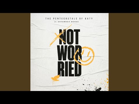 Not Worried - The Pentecostals of Katy