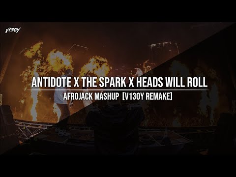 Antidote x The Spark x Heads Will Roll (Afrojack Mashup) [V130Y Remake]