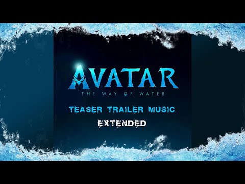 Avatar: The Way of Water - Official Teaser Trailer Music (Extended Version)