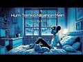 Hum Tomko Nigahon Mein Slowed Reverb Song