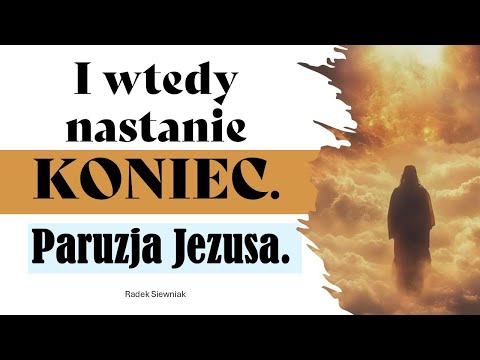 And then the end will come. The Parousia of Jesus | Radek Siewniak