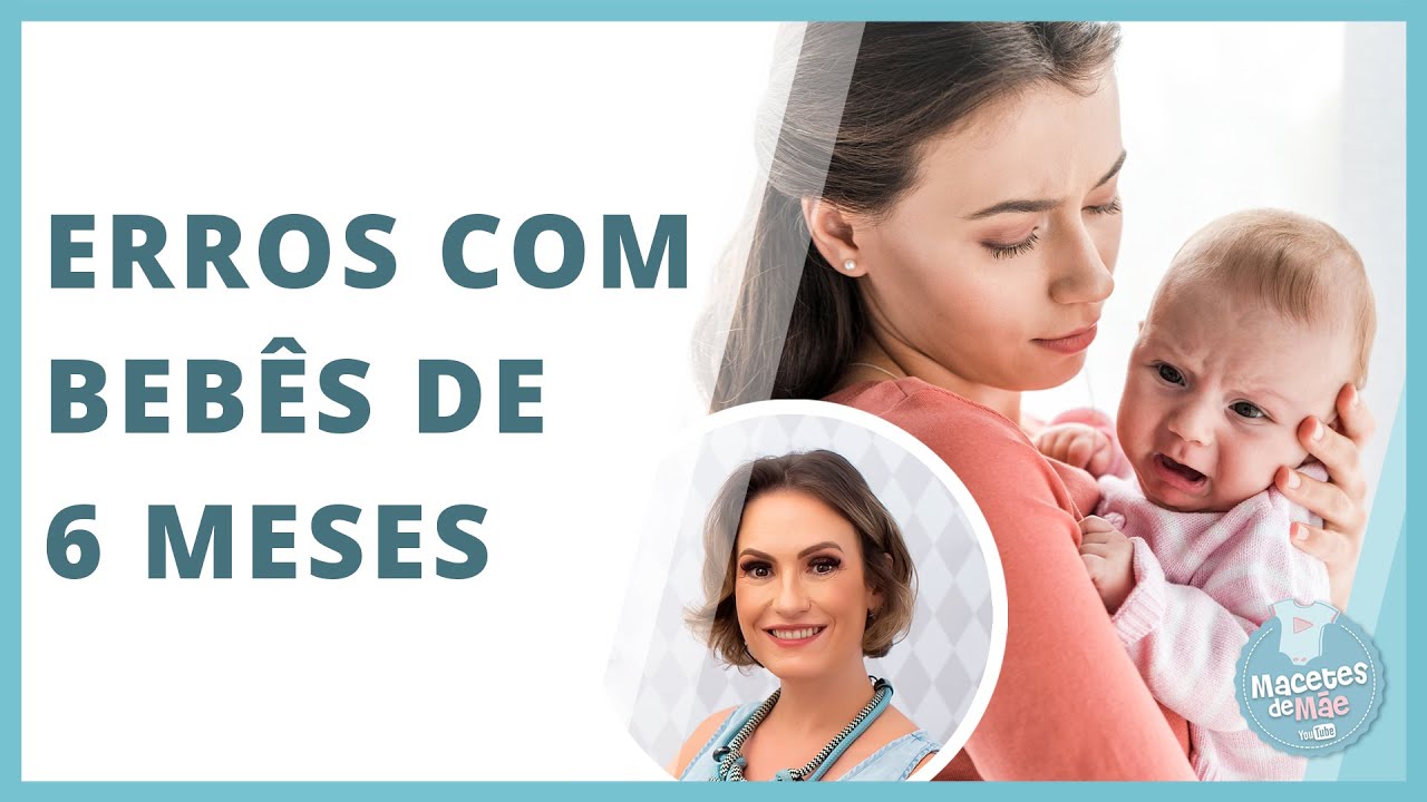 OS PRINCIPAIS ERROS QUE OS PAIS COMETEM COM BEBÊS DE 6 MESES | MACETES DE MÃE