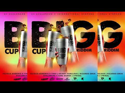 Big Cup Riddim ~ Lyrikal, Patrice Roberts, Ricardo Drue, Skinny Fabulous, King Bubba & DJ Avalanche