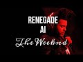 Renegade The Weeknd Ai cover