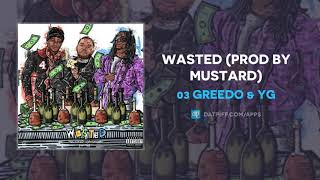03 Greedo &amp; YG &quot;Wasted&quot; (AUDIO)