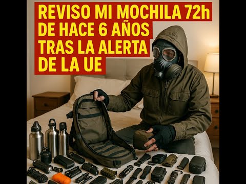 SDS | PREPPER | ¿Mi mochila 72h aún sirve? La reviso tras la alerta de la UE