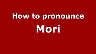 How to pronounce Mori