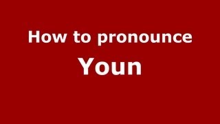 How to pronounce Youn