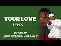 Your Love(Lyrics) - Juno Kizigenza & Drama T ft Dj Paulin