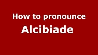 How to pronounce Alcibiade 
