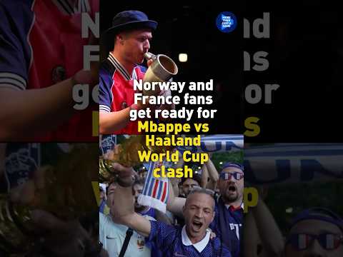 Norway and France fans prepare for Mbappe vs Haaland World Cup clash