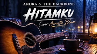 Download lagu Andra & The Backbone - Hitamku (Cover Acoustic Blues)  mp3