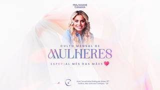 Culto Mensal de Mulheres - Especial Dia das Mães