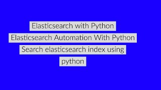 Elasticsearch Complete Tutorial With Python|Search Elasticsearch Index Using Python|Tutorial:3