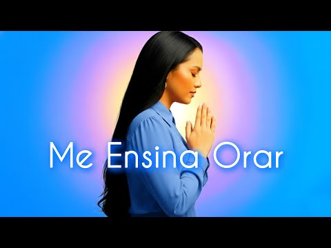 ME ENSINA A ORAR – Adoração Que Toca o Coração – Esperança, Recomeço e Paz no Senhor – Louvor