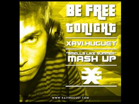 Xavi Huguet - Be Free Tonight (Smells like summer MASH-UP)