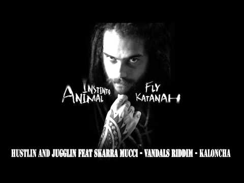 15.Fly Katanah - Hustlin And Jugglin Feat Skarra Mucci - Vandals Riddim - Kaloncha - Instinto Animal