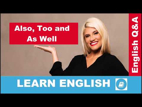 ALSO, TOO and AS WELL – English Language Questions and Answers