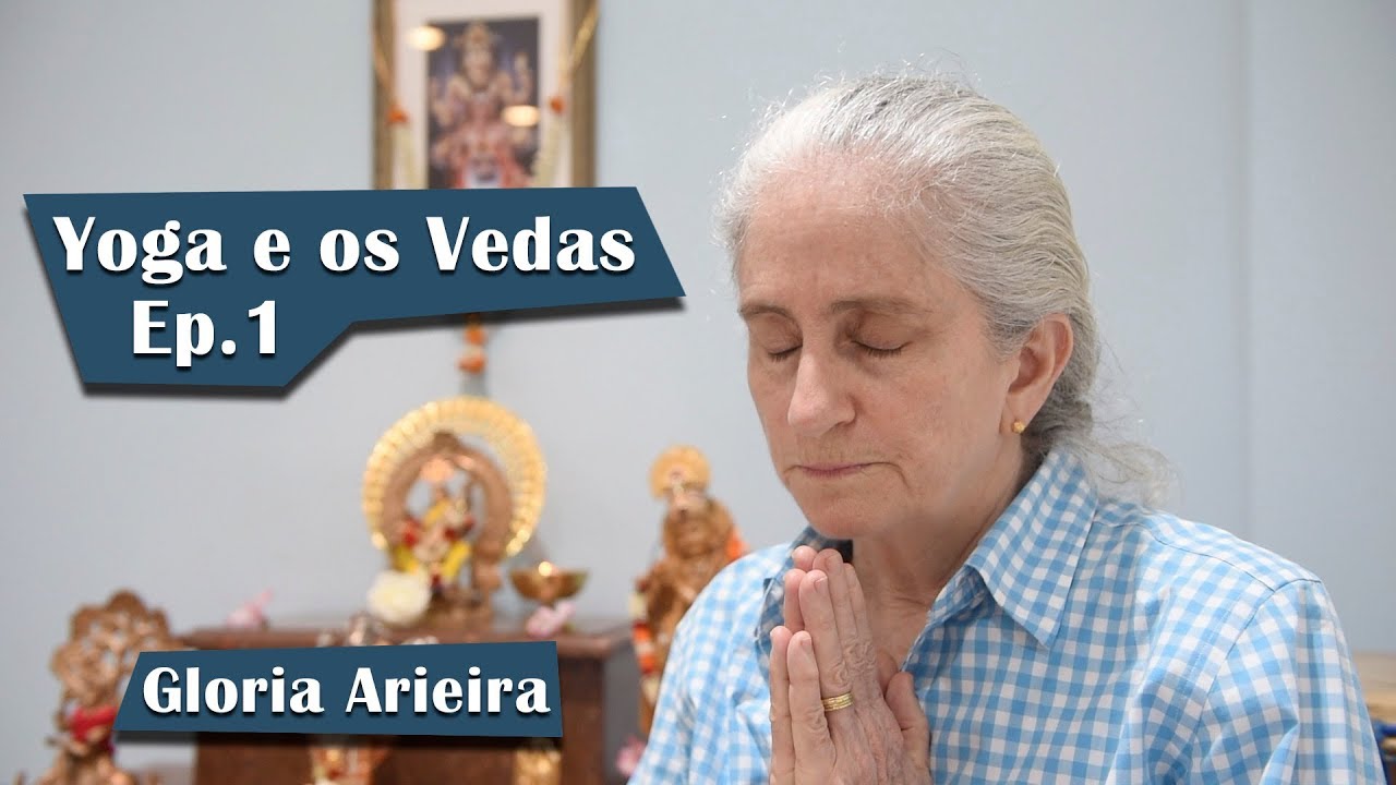 Yoga e os Vedas - Gloria Arieira - Ep. 1