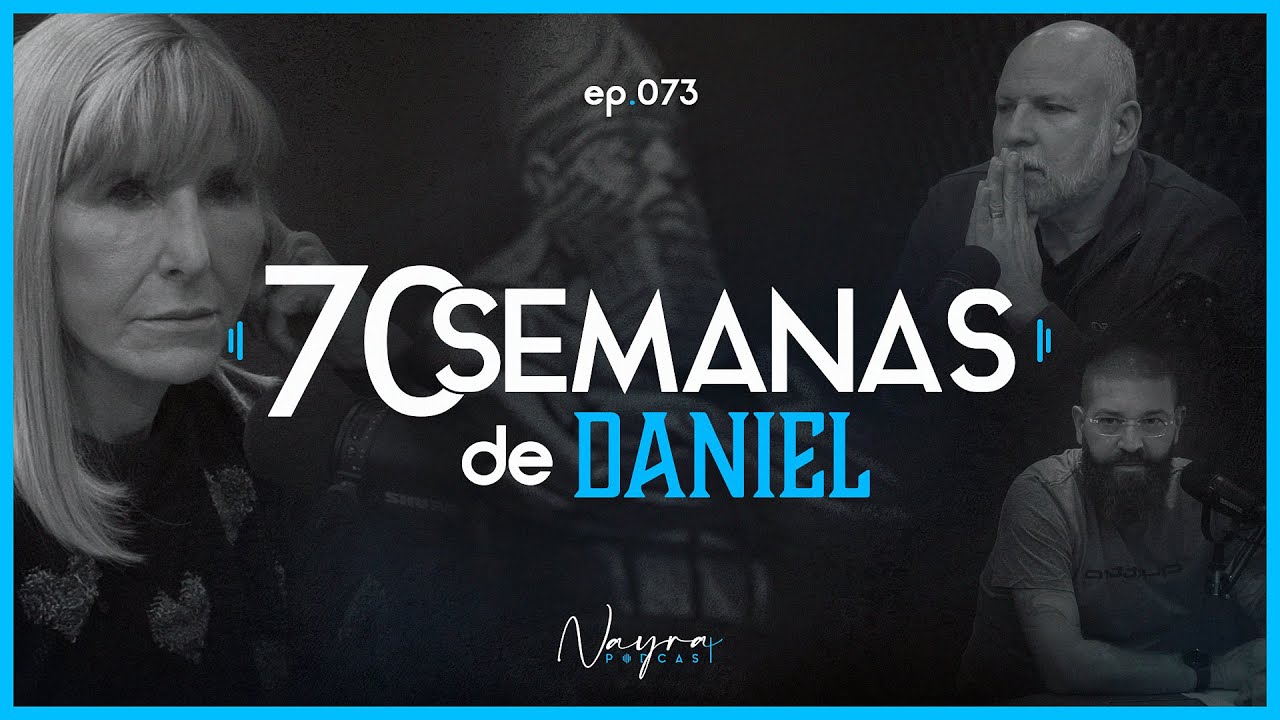 70 Semanas de Daniel - Nayra Podcast #73