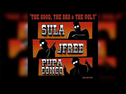 THE GOOD, THE BAD & THE UGLY - SULA ft. JFREE ft. PUPA CONGO (Prod by SHALA BEATZ)