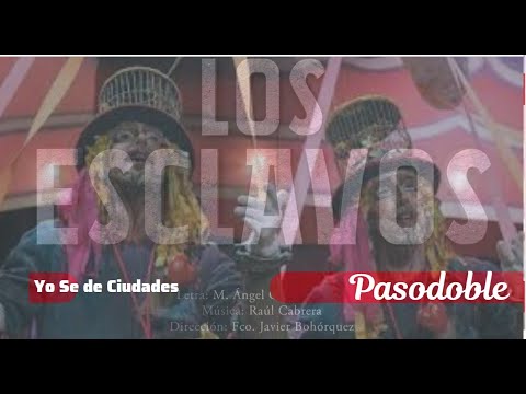 Pasodoble con Letra "Yo sé de Ciudades". Comparsa "Los Esclavos" (2023)