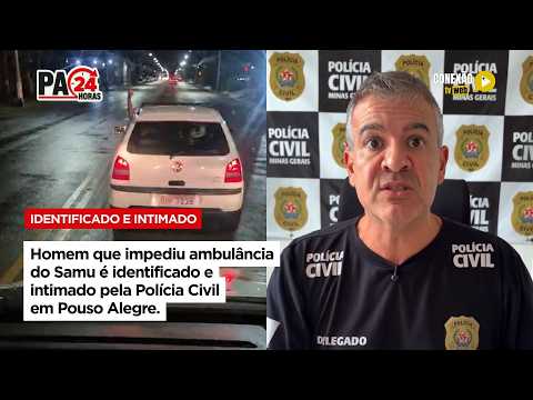 Vídeo: Homem que impediu ambulância do Samu é identificado e intimado pela Polícia Civil em Pouso Alegre.